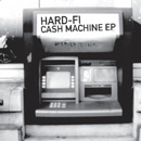 HARD-FI - Cash Machine