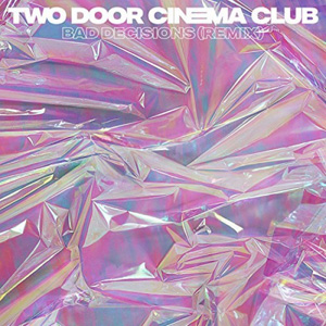 TWO DOOR CINEMA CLUB - Bad Decisions (Yuksek Remix)
